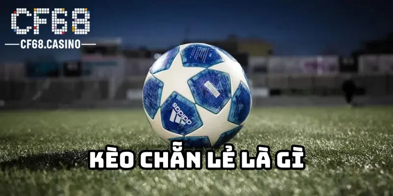 Kèo chẵn lẻ là gì?