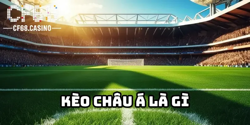 Kèo Châu Á là gì? Hướng dẫn cách đọc kèo đơn giản, chuẩn xác 1 Khái niệm về kèo châu Á là gì?