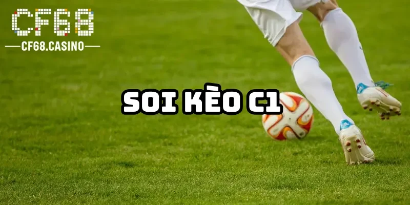 Cách soi kèo C1 chuẩn xác nhất